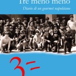 “Tre meno meno, Diario di un gourmet napoletano”